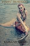 "Fishy" Business by Raina Mermaid
