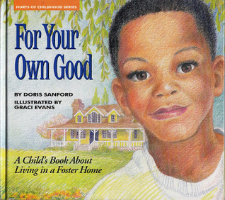 For Your Own Good: A Child's Book about Living in a Foster Home (Hurts of Childhood Series)