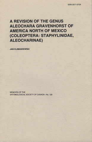 A Revision of the Genus Aleochara Gravenhorst of America North of Mexico(Coleoptera: Staphylinidae, Aleocharinae) (Memoirs of the Entomological Society of Canada, #129)