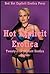 Hot Explicit Erotica: Twenty-Five Explicit Erotica Stories