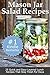 Mason Jar Salad Recipes: 25 Quick and Easy Layered Lunch Recipes That Stay Fresh For Days