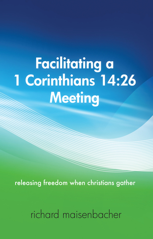 Facilitating A 1 Corinthians 14 26 Meeting By Richard Maisenbacher