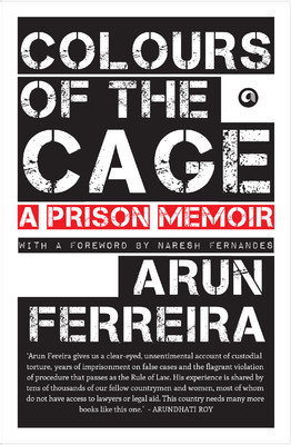 Colours Of The Cage A Prison Memoir By Arun Ferreira Colours Of The Cage A Prison Memoir By Arun Ferreira