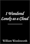 I Wandered Lonely as a Cloud by William Wordsworth