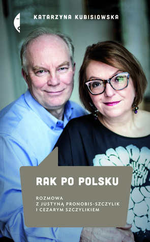 Rak po polsku. Rozmowy z Justyną Pronobis-Szczylik i Cezarym Szczylikiem.