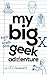 My Big Geek Adventure (Geek Adventures Book 1) by L-J Clements