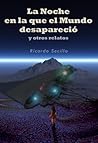 La Noche en la que el Mundo desapareció y otros Relatos