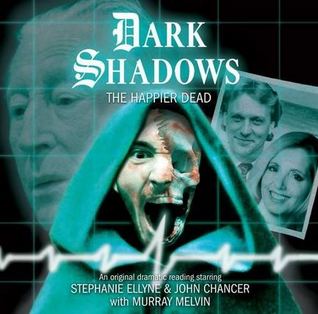 Dark Shadows: The Happier Dead (Dark Shadows Audio Dramas #41)