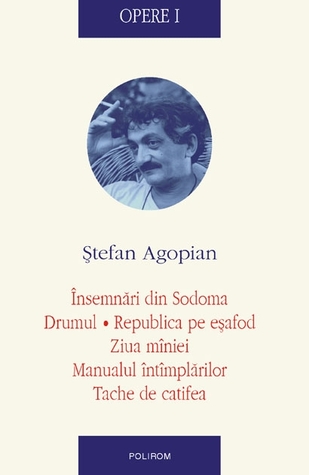 Opere I: Însemnări din Sodoma. Drumul. Republica pe eşafod. Ziua mîniei. Manualul întîmplărilor. Tache de catifea (Hardcover)