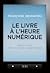 Le Livre à l'heure numérique Papier, écrans, vers un nouveau vagabondage