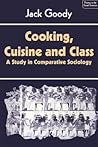 Cooking, Cuisine and Class: A Study in Comparative Sociology (Themes in the Social Sciences)