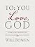 To You; Love, God by Will Bowen