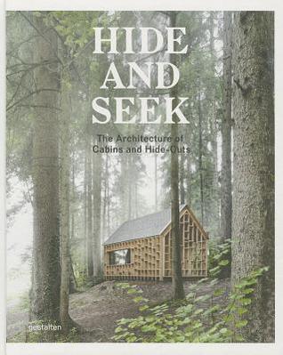 Hide and Seek: The Architecture of Cabins and Hideouts (Hardcover)