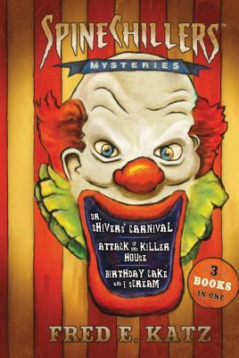 Spine Chillers Mysteries Three Books In One: Dr. Shiver's Carnival/ Attack of the Killer House/ Birthday Cake and I Scream (Hardcover)
