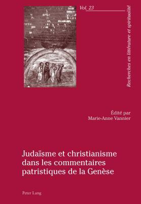 Judaïsme et christianisme dans les commentaires patristiques de la Genèse (Recherches en littérature et spiritualité) (French Edition)