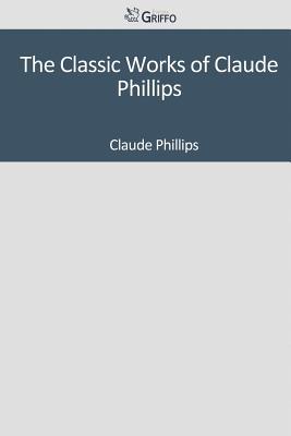 The Classic Works of Claude Phillips