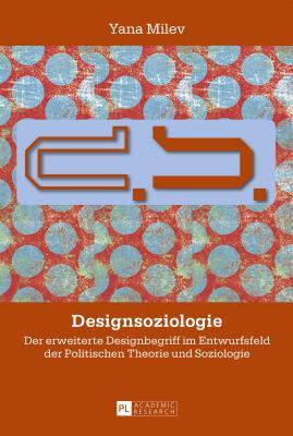 Designsoziologie: Der erweiterte Designbegriff im Entwurfsfeld der Politischen Theorie und Soziologie (German Edition)