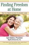 Finding Freedom at Home: The Ultimate Guide to Home Care Finding Freedom at Home: The Ultimate Guide to Home Care