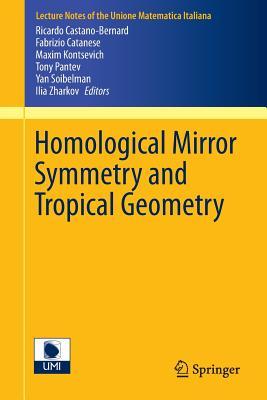 Homological Mirror Symmetry and Tropical Geometry (Lecture Notes of the Unione Matematica Italiana, 15)
