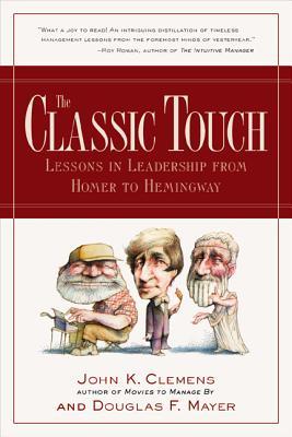The Classic Touch: Lessons in Leadership from Homer to Hemingway (Paperback)