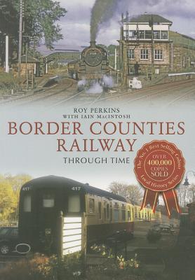 The Border Counties Railway Through Time