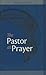 The Pastor at Prayer - Revised Edition: A Pastor's Daily Prayer and Study Guide