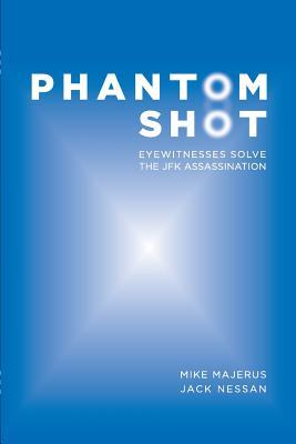 Phantom Shot: Eyewitnesses Solve The JFK Assassination