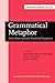 Grammatical Metaphor: Views from systemic functional linguistics (Current Issues in Linguistic Theory)