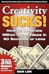 Creativity Sucks!: How to Generate Million Dollar Ideas in 60 Seconds or Less! Creativity Sucks!: How to Generate Million Dollar Ideas in 60 Seconds or Less!
