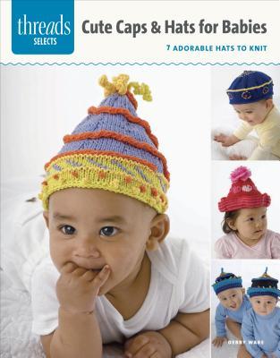 Caps & Hats for Babies: 7 adorable hats to knit