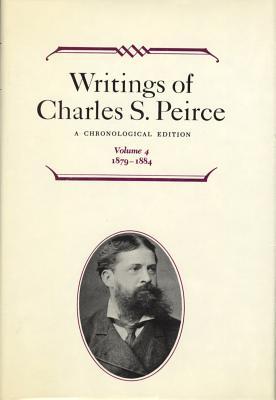 Writings of Charles S. Peirce: A Chronological Edition, Volume 4: 1879-1884 (Hardcover)