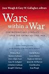 Wars within a War: Controversy and Conflict over the American Civil War (Civil War America) Wars within a War: Controversy and Conflict over the American Civil War (Civil War America)