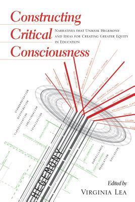 Constructing Critical Consciousness: Narratives that Unmask Hegemony and Ideas for Creating Greater Equity in Education (Counterpoints)