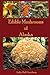 Edible Mushrooms of Alaska (The Mushrooms of Alaska)