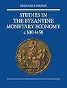 Studies in the Byzantine Monetary Economy c.300-1450 by Michael F. Hendy