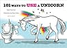 101 Ways to Use a Unicorn by Robb Pearlman