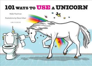101 Ways to Use a Unicorn (Hardcover)