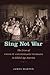 Sing Not War: The Lives of ...