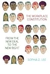 The Workplace Constitution from the New Deal to the New Right by Sophia Z. Lee