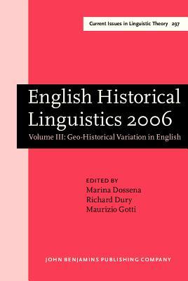 English Historical Linguistics 2006, V.3: Geo-Historical Variation in English: Selected papers from the fourteenth International Conference on English Historical Linguistics (ICEHL 14), Bergamo, 21–25 August 2006