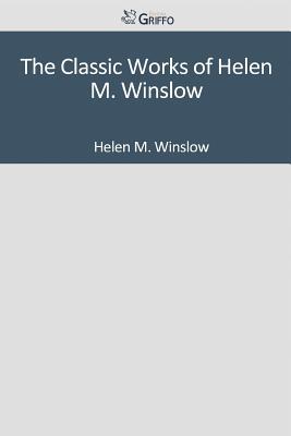 The Classic Works of Helen M. Winslow