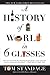 A History of the World in 6 Glasses by Tom Standage A History of the World in 6 Glasses by Tom Standage