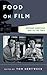 Food on Film: Bringing Something New to the Table (Film and History)