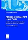 Kompetenzmanagement in Der Praxis: Mitarbeiterkompetenzen Systematisch Identifizieren, Nutzen Und Entwickeln (English and German Edition)