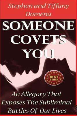 Someone Covets You: An Allegory that Exposes the Subliminal Battles of our Lives