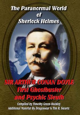 The Paranormal World of Sherlock Holmes: Sir Arthur Conan Doyle-First Ghost Buster and Psychic Sleuth