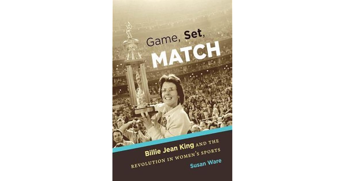 Game, Set, Match Billie Jean King and the Revolution in Women's Sports