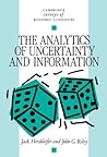 The Analytics of Uncertainty and Information (Cambridge Surveys of Economic Literature)