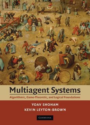 Multiagent Systems: Algorithmic, Game-Theoretic, and Logical Foundations (Hardcover)