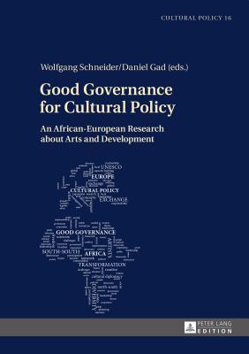 Good Governance for Cultural Policy: An African-European Research about Arts and Development (Studien zur Kulturpolitik / Cultural Policy)